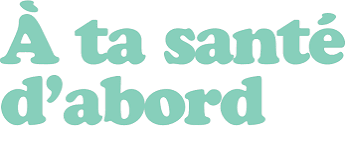 À ta santé d’abord